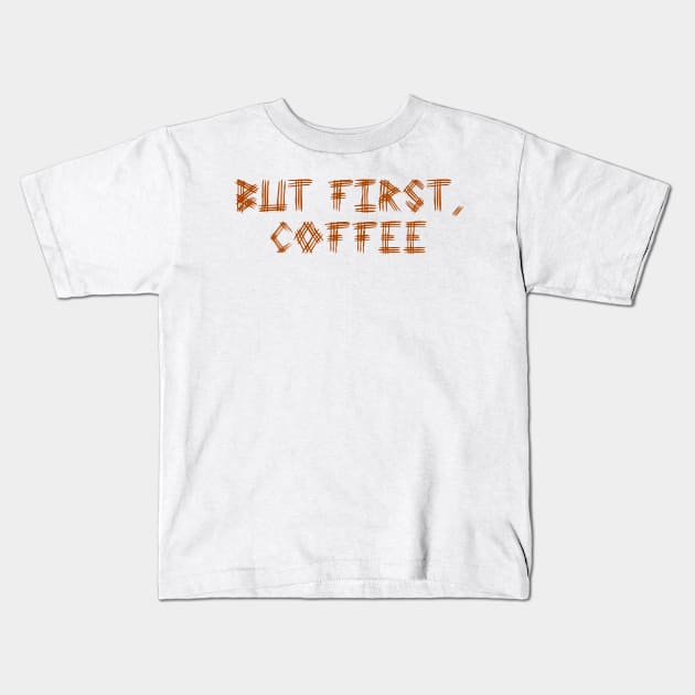 But First Coffee Brown Kids T-Shirt by kerimeart